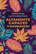 ALTAMENTE CAPACES (Y DIVERGENTES) di PARDO, RAFAEL GONZALEZ RUBIN, LUZ 