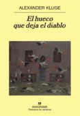 EL HUECO QUE DEJA EL DIABLO de KLUGE, ALEXANDER 