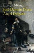 EL REY MONJE de DIESTE, JOSE DAMIAN  DELGADO, ANGEL 