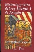 HISTORIA Y MITO DEL REY JAIME I DE ARAGON de CINGOLANI, STEFANO MARIA 