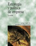 ESTRATEGIA Y POLITICA DE EMPRESA: LECTURAS de GARRIDO BUJ, SANTIAGO  RODRIGUEZ CARRASCO, JOSE MANUEL 