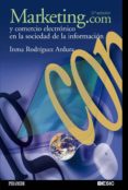 MARKETING.COM Y COMERCIO ELECTRONICO EN LA SOCIEDAD DE LA INFORMA CION de RODRIGUEZ ARDURA, INMA 