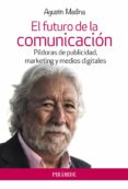 EL FUTURO DE LA COMUNICACION: PILDORAS DE PUBLICIDAD, MARKETING Y MEDIOS DIGITALES de MEDINA, AGUSTIN 
