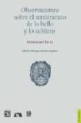 OBSERVACIONES SOBRE EL SENTIMIENTO DE LO BELLO Y LO SUBLIME (ED. BILINGE ALEMAN-ESPAOL) de KANT, IMMANUEL 