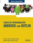 CURSO DE PROGRAMACION: ANDROID CON KOTLIN (MANUALES IMPRESCINDIBLES) de GALLEGO SANCHEZ, ANTONIO JAVIER 