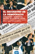 EL SECUESTRO DE LA DEMOCRACIA: CORRUPCION Y DOMINACION POLITICA E N LA ESPAA ACTUAL de PIQUERAS, JOSE ANTONIO  LAGUNA PLATERO, ANTONIO 