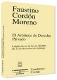 EL ARBITRAJE DE DERECHO PRIVADO: ESTUDIO BREVE DE LA LEY 60/2003 DE 23 DE DICIEMBRE DE ARBITRAJE de CORDON MORENO, FAUSTINO 
