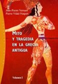 MITO Y TRAGEDIA EN LA GRECIA ANTIGUA (VOL. I) de VERNANT, JEAN-PIERRE  VIDAL-NAQUET, PIERRE 