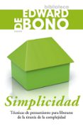 SIMPLICIDAD: TECNICAS DE PENSAMIENTO PARA LIBERARSE DE LA TIRANIA DE LA COMPLEJIDAD de BONO, EDWARD DE 