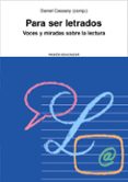 PARA SER LETRADOS: VOCES Y MIRADAS SOBRE LA LECTURA de CASSANY, DANIEL 