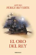 EL ORO DEL REY (ALATRISTE IV) de PEREZ-REVERTE, ARTURO 