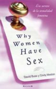 WHY WOMEN HAVE SEX: LOS SECRETOS DE LA SEXUALIDAD FEMENINA de BUSS, DAVID M.  MESTON, CINDY 