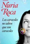 LOS CARACOLES NO SABEN QUE SON CARACOLES de ROCA, NURIA 