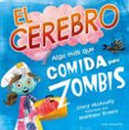 EL CEREBRO. ALGO MAS QUE COMIDA PARA ZOMBIS de MCANULTY, STACY RIVERA, MATTHEW 