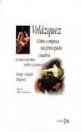 VELAZQUEZ, COMO COMPUSO SUS PRINCIPALES CUADROS Y OTROS ESCRITOS SOBRE EL PINTOR di ANGULO IIGUEZ, DIEGO 