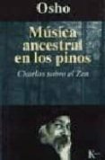 MUSICA ANCESTRAL EN LOS PINOS: CHARLAS SOBRE EL ZEN de OSHO 