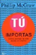 TU IMPORTAS: COMO RECREAR LA VIDA DESDE EL INTERIOR di MCGRAW, PHILLIP 