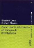 COMO USAR LA INFORMACION EN TRABAJOS DE INVESTIGACION de ORNA, ELISABETH  STEVENS, GRAHAM 