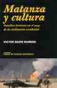 MATANZA Y CULTURA: BATALLAS DECISIVAS EN EL AUGE DE LA CIVILIZACI ON OCCIDENTAL de HANSON, VICTOR DAVIS 