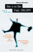 SER O NO SER FELIZ: ON-OFF di GIRAUDIER, MANUEL 
