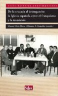 DE LA CRUZADA AL DESENGANCHE: LA IGLESIA ESPAOLA ENTRE EL FRANQU ISMO Y LA TRANSICION di VV.AA. 