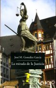 LA MIRADA DE LA JUSTICIA de GONZALEZ GARCIA, JOSE MARIA 