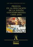 FRANCIA EN LA EDUCACION DE LA ESPAA CONTEMPORANEA (1808-2008) de HERNANDEZ DIAZ, JOSE MARIA 