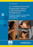 LA COLUMNA CERVICAL:(T.I) EVALUACION CLINICA Y APROXIMACIONES TERAPEUTICAS :PRINCIPIOS ANATOMICOS Y FUNCIONALES, EXPLORACION CLINICA Y TECNICAS DE TRATAMIENTO de TORRES CUECO, JORGE 