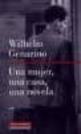 UNA MUJER, UNA CASA, UNA NOVELA di GENAZINO, WILHELM 