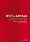 OHSAS 18002:2008 SISTEMAS DE GESTION DE LA SEGURIDAD Y SALUD EN E L TRABAJO. DIRECTRICES PARA LA IMPLEMENTACION DE OHSAS 18001:2007 di VV.AA. 