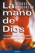 LA MANO DE DIOS: AUTOBIOGRAFIA Y CONVERSION DEL LLAMADO REY DEL A BORTO (5ª ED.) de NATHANSON, BERNARD 