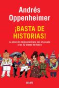 BASTA DE HISTORIAS!: LA OBSESION LATINOAMERICANA CON EL PASADO Y LAS 12 CLAVES DEL FUTURO de OPPENHEIMER, ANDRES 