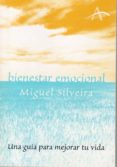 BIENESTAR EMOCIONAL: UNA GUIA PARA MEJORAR TU VIDA de SILVEIRA, MIGUEL 