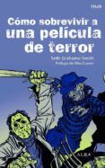 COMO SOBREVIVIR A UNA PELICULA DE TERROR de GRAHAME-SMITH, SETH 