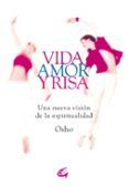 VIDA, AMOR Y RISA: UNA NUEVA VISION DE LA ESPIRITUALIDAD di OSHO 