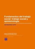 FUNDAMENTOS DEL TRABAJO SOCIAL: TRABAJO SOCIAL Y EPISTEMOLOGIA de MORAN CARRILLO, JOSE MARIA 