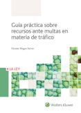 GUA PRCTICA SOBRE RECURSOS ANTE MULTAS EN MATERIA DE TRAFICO de MAGRO SERVET, VICENTE 