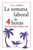 LA SEMANA LABORAL DE 4 HORAS de FERRISS, TIMOTHY 