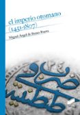 EL IMPERIO OTOMANO (1451-1807) de BUNES IBARRA, MIGUEL ANGEL DE 