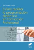 CMO REALIZAR LA PROGRAMACIN DIDCTICA EN FORMACIN PROFESIONAL de LOZANO LUZON, JOSE 