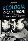 ECOLOGA O CATSTROFE di BIEHL, JANET 