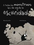 A TODOS LOS MONSTRUOS LES DA MIEDO LA OSCURIDAD di ESCOFFIER, MICHAEL 