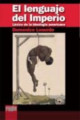 EL LENGUAJE DEL IMPERIO: LEXICO DE LA IDEOLOGIA AMERICANA de LOSURDO, DOMENICO 