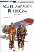 ASES DE LA AVIACION REPUBLICANA di PERMUY LOPEZ, RAFAEL A. 