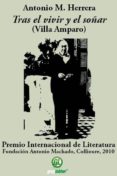 TRAS EL VIVIR Y EL SOAR (VILLA AMPARO) (PREMIO INTERNACIONAL DE LITERATURA FUNDACIN ANTONIO MACHADO, COLLIOURE, 2010) de HERRERA, ANTONIO M. 