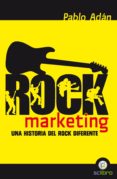 ROCK MARKETING: UN HISTORIA DEL ROCK DIFERENTE di ADAN MICO, PABLO 