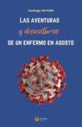 AVENTURAS Y DESVENTURAS DE UN ENFERMO EN AGOSTO de DEL VALLE, SANTIAGO 