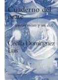 CUADERNO DEL ORATE: CUATRO MESES Y UN DIA di DOMINGUEZ LUIS, CECILIA 