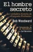 EL HOMBRE SECRETO: LA VERDADERA HISTORIA DE GARGANTA PROFUNDA de WOODWARD, BOB 