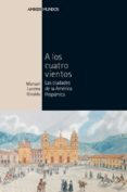 A LOS CUATRO VIENTOS: LAS CIUDADES DE LA AMERICA HISPANICA di LUCENA GIRALDO, MANUEL 